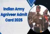 اگنیور بھرتی ریلی 2025 کے ایڈمٹ کارڈ جاری