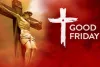 گڈ فرائیڈے یسوع مسیح کی قربانی کی یاد میں منایا جاتا ہے