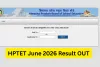 ہماچل پردیش TET جون 2026 کا نتیجہ جاری