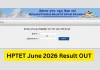 ہماچل پردیش TET جون 2026 کا نتیجہ جاری