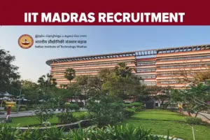 انڈین انسٹی ٹیوٹ آف ٹیکنالوجی مدراس میں غیر تدریسی آسامیوں پر بھرتی کے لیے نوٹیفکیشن جاری